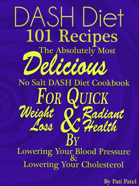 DASH Diet 101 Recipes The Absolutely Most Delicious No Salt DASH Diet