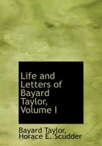 Life and Letters of Bayard Taylor, Volume I