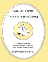 Glide, Spin, & Jump: The Science of Ice Skating: Volume 8: Data and Graphs for Science Lab