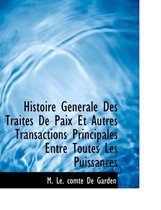 Histoire G N Rale Des Trait?'s de Paix Et Autres Transactions Principales Entre Toutes Les Puissances