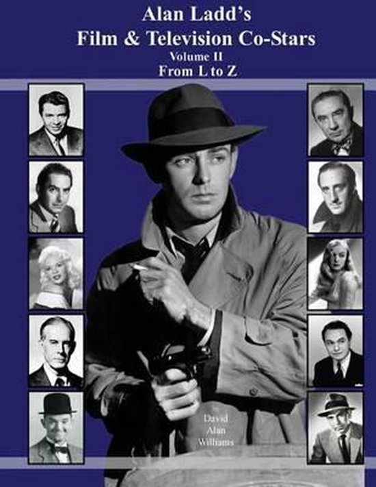 Alan Ladd's Film & Television Co-Stars Volume II from L to Z- Alan Ladd's Film & Television Co-Stars Volume II From L to Z