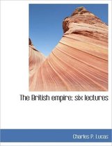 The British Empire; Six Lectures