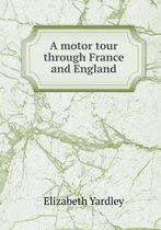 A Motor Tour Through France and England