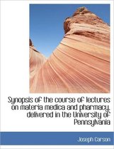 Synopsis of the Course of Lectures on Materia Medica and Pharmacy, Delivered in the University of Pe
