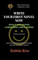 Write A Book Series. A Beginner's Guide 2 - Write Your First Novel Now. Book 2 - Motivation, Commitment, & Planning