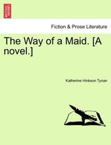 The Way of a Maid. [A Novel.]