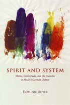 Spirit And System - Media, Intellectuals, And The Dialectic In Modern German Culture