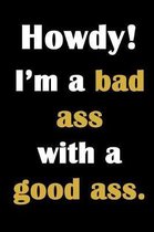 Howdy! I'm a bad ass with a good ass