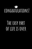 Congratulations! The easy Part of Life is Over