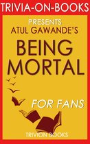 Being Mortal: Medicine and What Matters in the End by Atul Gawande (Trivia-On-Books)