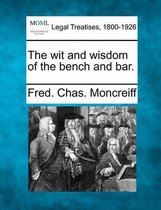 The Wit and Wisdom of the Bench and Bar.