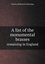 A List of the Monumental Brasses Remaining in England