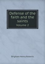 Defense of the faith and the saints Volume 2