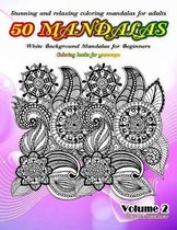 Stunning and Relaxing Coloring Mandalas for Adults 50 Mandalas White Background Mandalas for Beginners Coloring Books for Grownups Volume 2