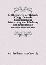 Mittheilungen der Kaiserl. Koenigl. Central-Commission zur Erforschung und Erhaltung der Baudenkmale Jahrgang 1. Janner Juni 1856
