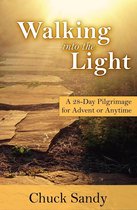 Walking into the Light: A 28-Day Pilgrimage for Advent or Anytime