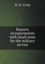 Reports of experiments with small arms for the military service