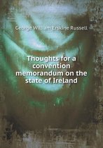 Thoughts for a convention memorandum on the state of Ireland