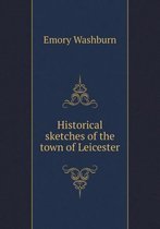 Historical sketches of the town of Leicester