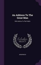 An Address to the Great Man