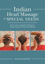 Indian Head Massage for Special Needs: Easy-to-Learn, Adaptable Techniques to Reduce Anxiety and Promote Wellbeing