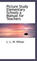 Picture Study Elementary Schools a Manual for Teachers