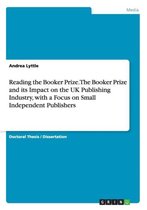 Reading the Booker Prize. The Booker Prize and its Impact on the UK Publishing Industry, with a Focus on Small Independent Publishers