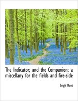 The Indicator; And the Companion; A Miscellany for the Fields and Fire-Side