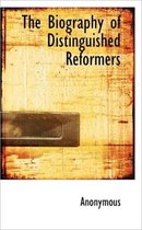 The Biography of Distinguished Reformers