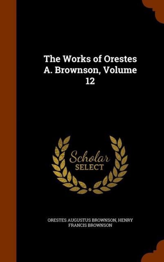 The Works of Orestes A. Brownson, Volume 12 - cover