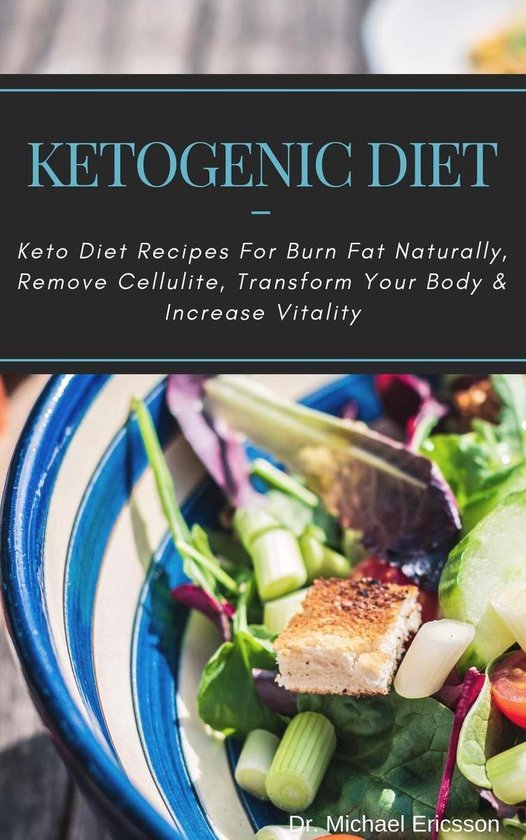 Omslag van Ketogenic Diet: Keto Diet Recipes For Burn Fat Naturally, Remove Cellulite, Transform Your Body & Increase Vitality