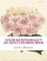 Color Me Botanicals V - An Adult Coloring Book