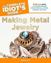 Complete Idiot'S Guide To Making Metal Jewelry