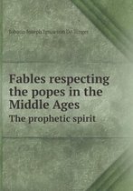 Fables Respecting the Popes in the Middle Ages the Prophetic Spirit