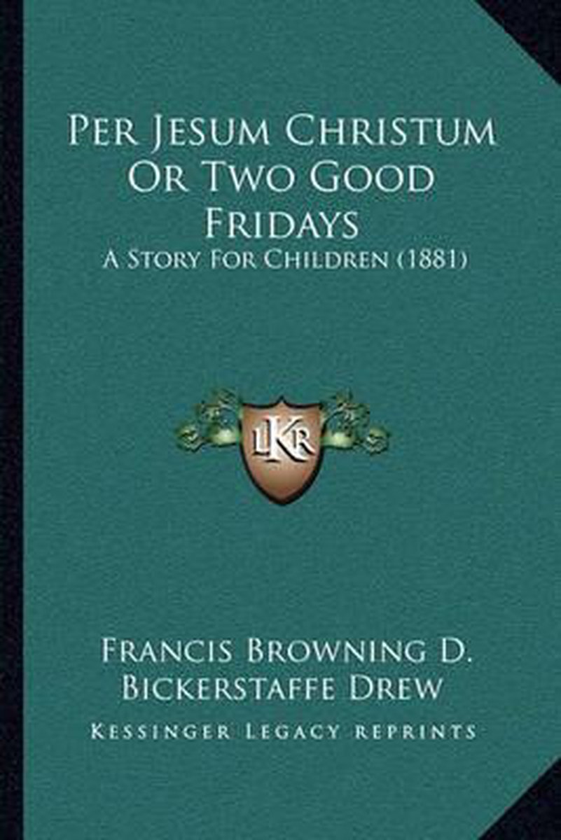 Per Jesum Christum Or Two Good Fridays van Francis Browning D. Bickerstaffe Drew