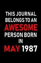 This Journal Belongs to an Awesome Person Born in May 1987