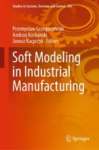 Studies in Systems, Decision and Control 183 - Soft Modeling in Industrial Manufacturing