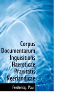 Corpus Documentarum Inquisitions Haereticae Pravitatis Neerlandicae