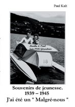 Souvenirs de jeunesse. 1939 - 1945 J'ai ete un Malgre-nous