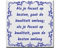 Spreuktegel over Werk: Als je focust op kosten gaat de kwaliteit omlaag als je focust op kwaliteit gaan de kosten omlaag