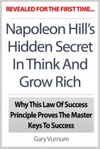Napoleon Hill's Hidden Secret In Think And Grow Rich: Why This Law Of Success Principle Proves The Master Keys To Success