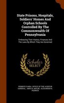 State Prisons, Hospitals, Soldiers' Homes and Orphan Schools Controlled by the Commonwealth of Pennsylvania