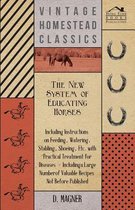 The New System Of Educating Horses - Including Instructions On Feeding, Watering, Stabling, Shoeing, Etc. With Practical Treatment For Diseases - Including A Large Number Of Valuable Recipes 
