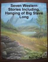 Seven Western Stories Including, Hanging of Big Steve Long