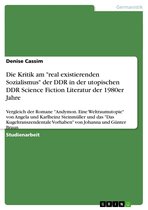 Die Kritik am 'real existierenden Sozialismus' der DDR in der utopischen DDR Science Fiction Literatur der 1980er Jahre