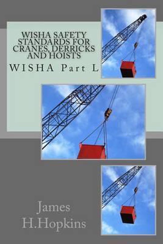 Wisha Safety Standards for Cranes, Derricks and Hoists, James H Hopkins