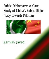 Public Diplomacy: A Case Study of China’s Public Diplomacy towards Pakistan