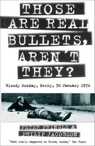 Those Are Real Bullets, Aren’t They?: Bloody Sunday, Derry, 30 January 1972 (Text Only)
