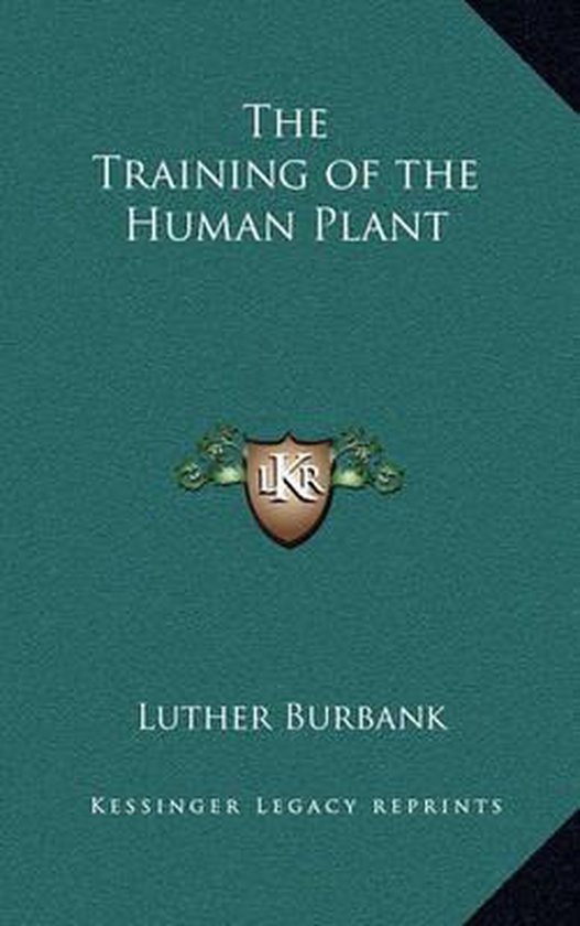 Livre 'The Training of the Human Plant' par Luther Burbank, Kessinger Legacy Reprints.