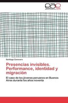 Presencias Invisibles. Performance, Identidad y Migracion